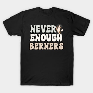 Never Enough Berners T-Shirt